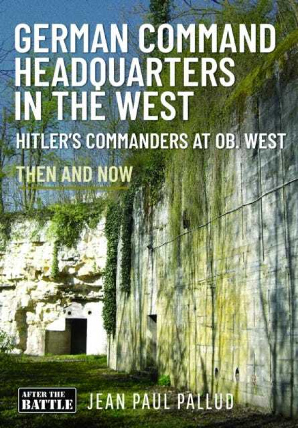 German Command Headquarters in the West Hitler’s Commanders at Ob West
