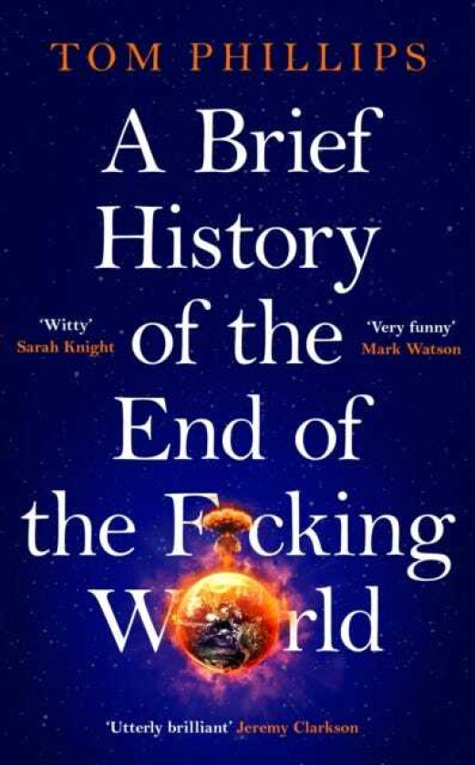A Brief History of the End of the F*cking World The hilarious and fascinating new book from the international bestselling author of HUMANS