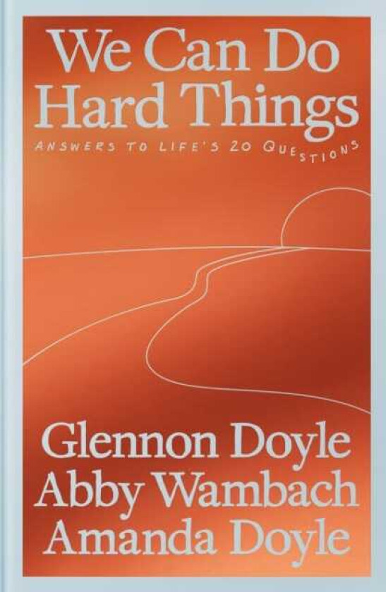 We Can Do Hard Things Answers to Life's 20 Questions