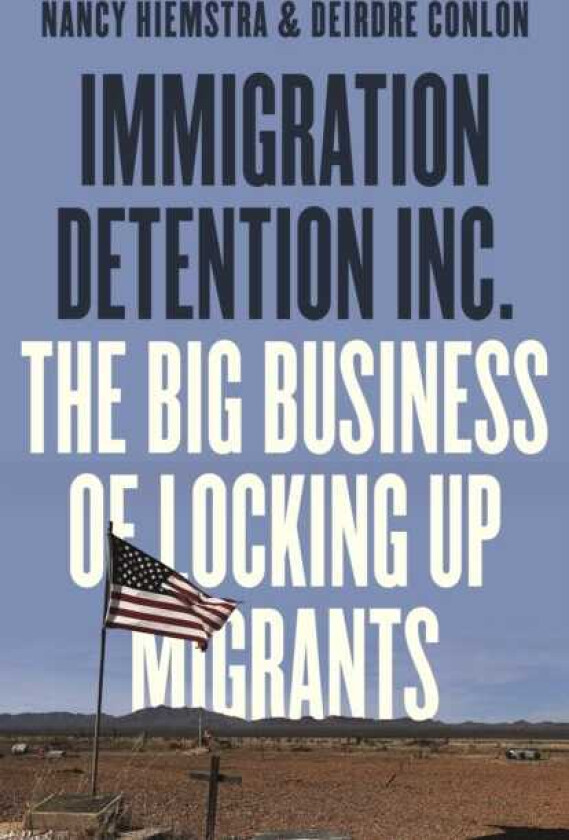 Immigration Detention Inc. The Big Business of Locking up Migrants