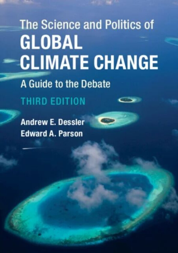 The Science and Politics of Global Climate Change av Andrew E. (Texas A & M University) Dessler, Edward A. (University of California Los Angeles)