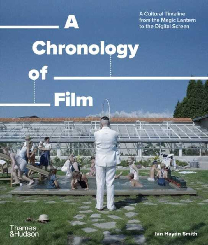 A Chronology of Film A Cultural Timeline from the Magic Lantern to the Digital Screen