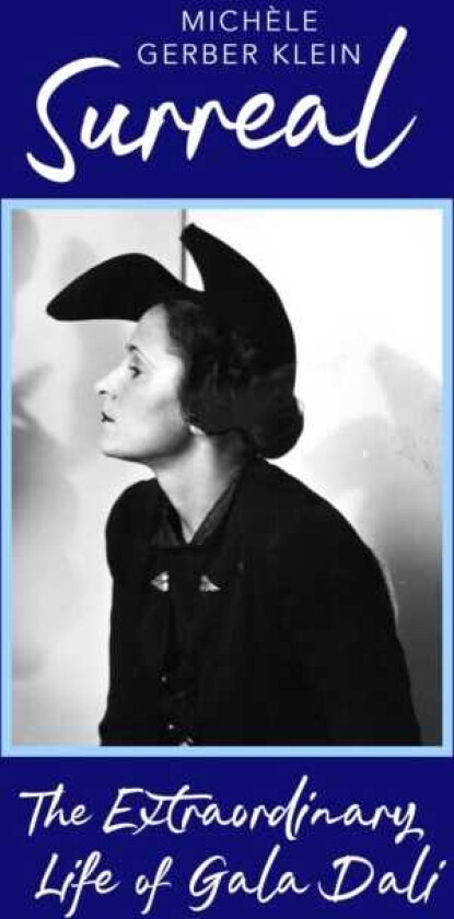 Surreal The Extraordinary Life of Gala Dali