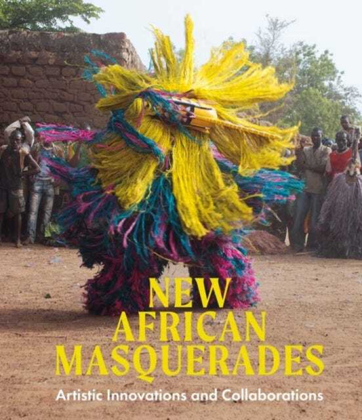 New African Masquerades Artistic Innovations and Collaborations