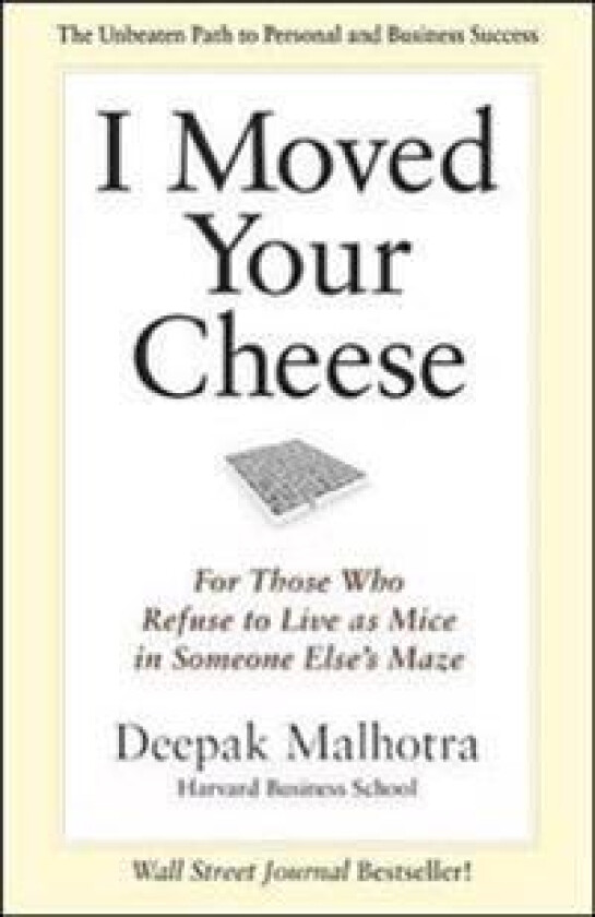 I Moved Your Cheese; For Those Who Refuse to Live as Mice in Someone Elses Maze