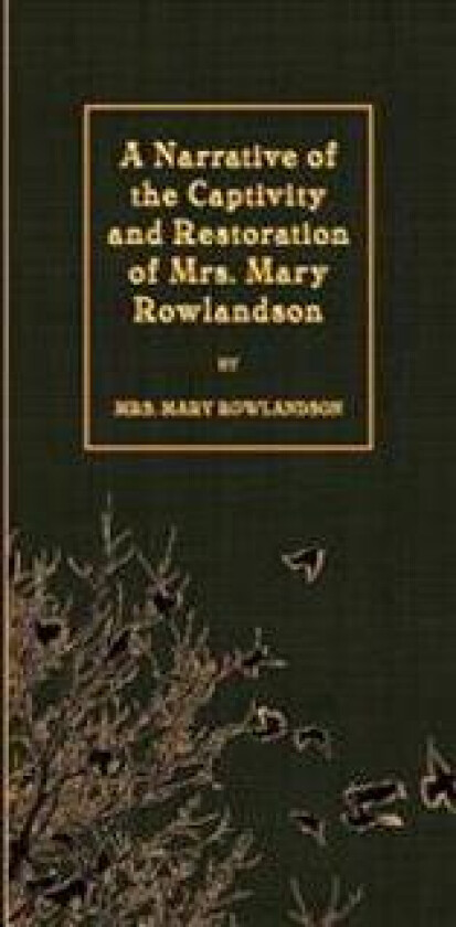 A Narrative of the Captivity and Restoration of Mrs. Mary Rowlandson