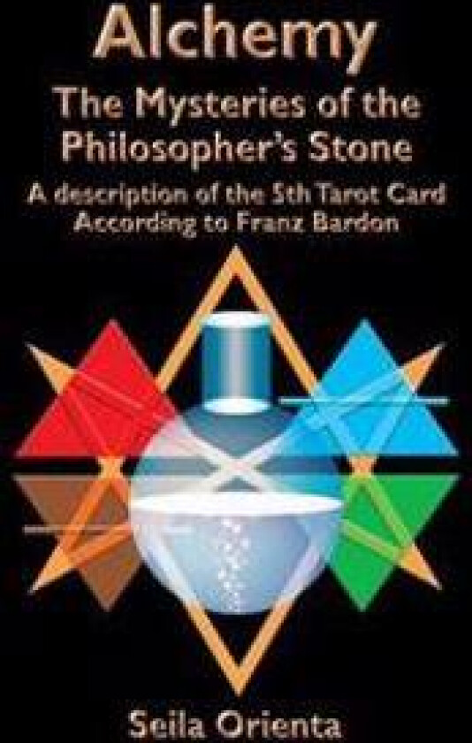Alchemy ? The Mysteries of the Philosopher's Stone: Revelation of the 5th Tarot Card According to Franz Bardon