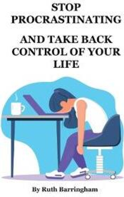 Stop Procrastinating and Take Back Control of Your Life