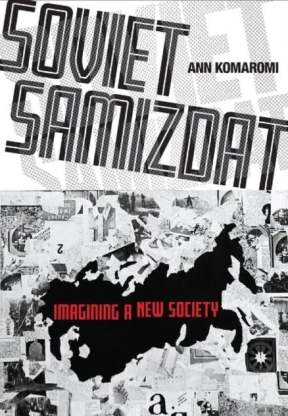 Soviet Samizdat av Ann Komaromi