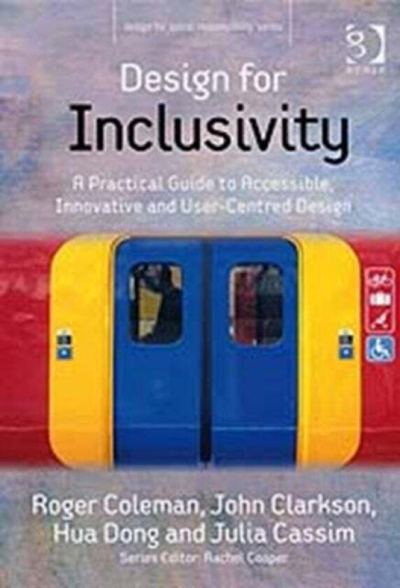 Design for Inclusivity av Roger Coleman, John Clarkson, Julia Cassim