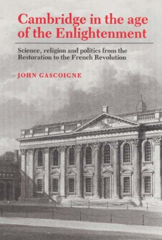 Cambridge in the Age of the Enlightenment av John Gascoigne