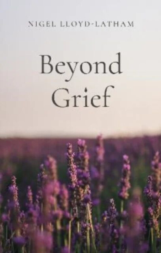 Beyond Grief av Nigel Lloyd-Latham