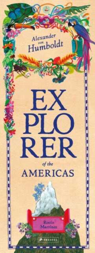 Alexander von Humboldt Explorer of the Americas and Beyond
