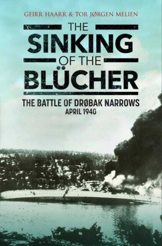 The Sinking of the Blucher The Battle of Drøbak Narrows: April 1940