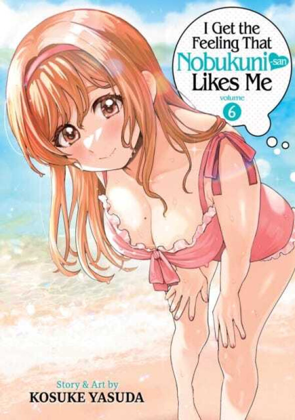 I Get the Feeling That Nobukunisan Likes Me Vol. 6