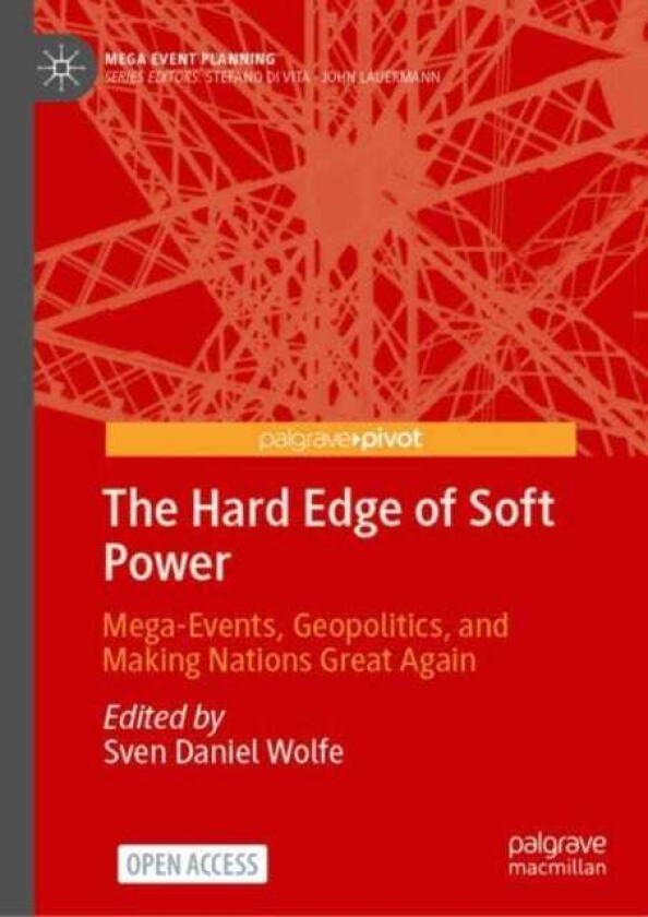 The Hard Edge of Soft Power MegaEvents, Geopolitics, and Making Nations Great Again