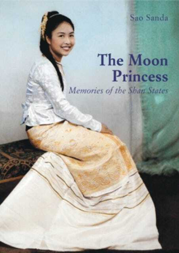 The Moon Princess Memories of the Shan States