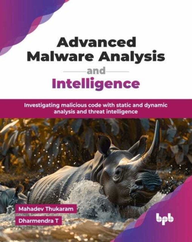 Advanced Malware Analysis and Intelligence Investigating malicious code with static and dynamic analysis and threat intelligence