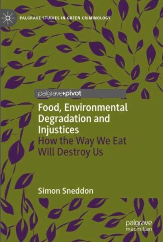 Food, Environmental Degradation and Injustices How the Way We Eat Will Destroy Us