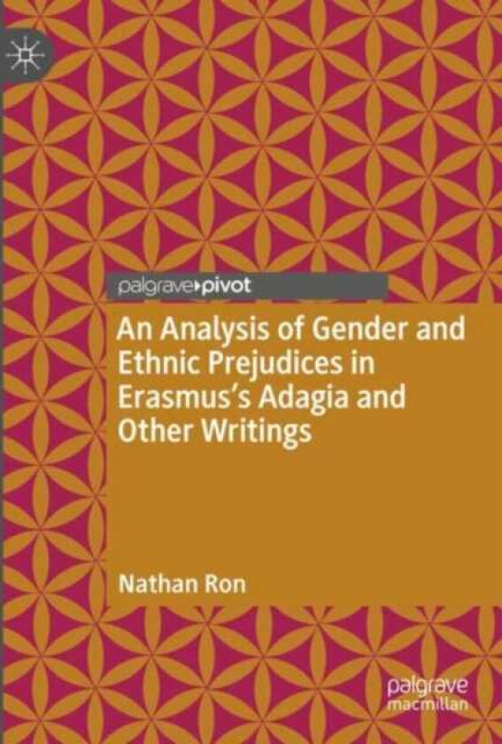 An Analysis of Gender and Ethnic Prejudices in Erasmus's Adagia and Other Writings