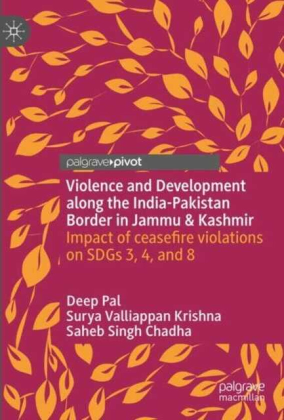 Violence and Development along the IndiaPakistan Border in Jammu & Kashmir Impact of ceasefire violations on SDGs 3, 4, and 8