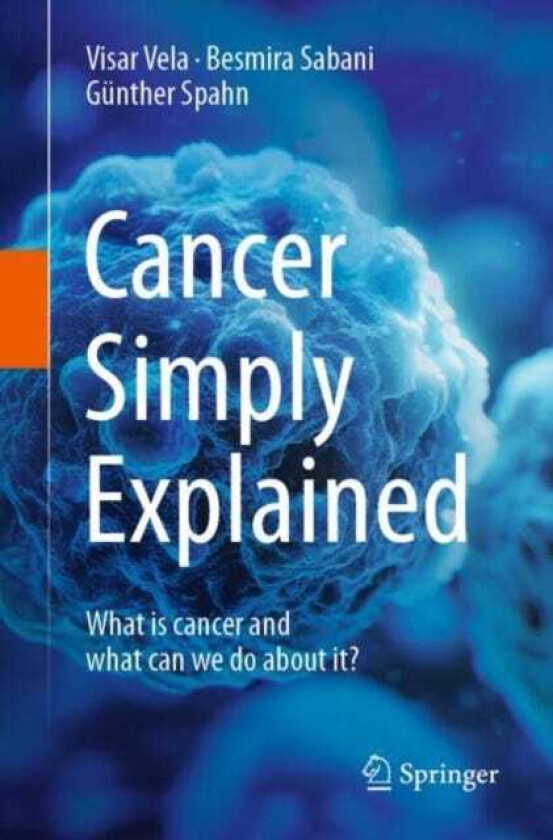 Cancer Simply Explained What is cancer and what can we do about it?