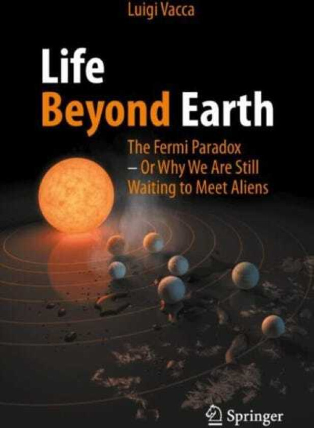 Life Beyond Earth  The Fermi Paradox  Or Why We Are Still Waiting to Meet Aliens