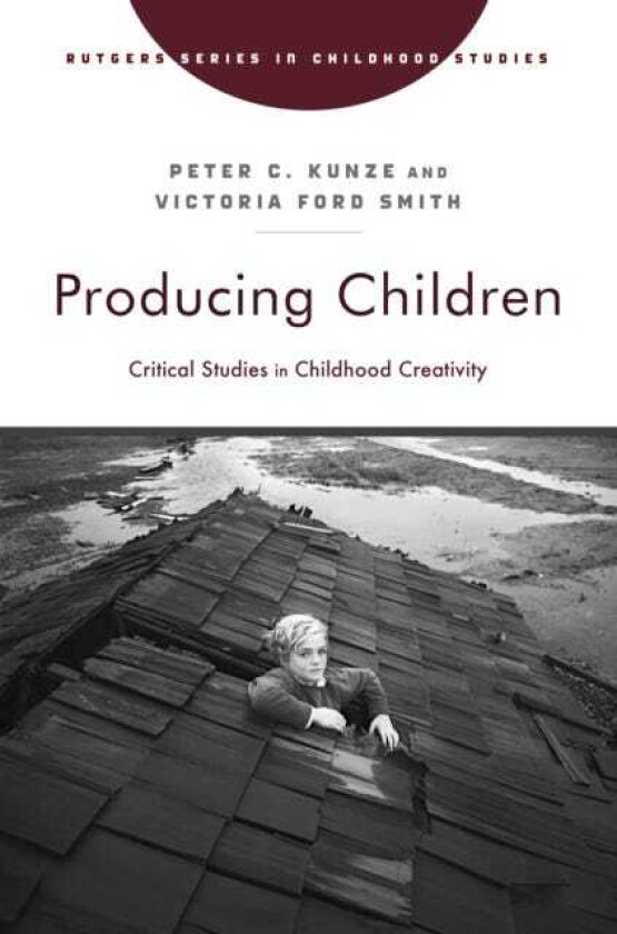 Producing Children Critical Studies in Childhood Creativity