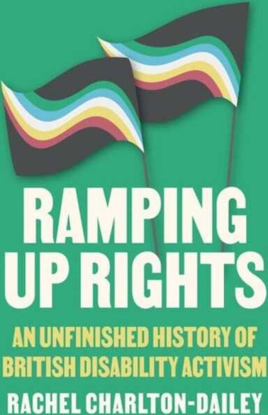 Ramping Up Rights An Unfinished History of British Disability Activism