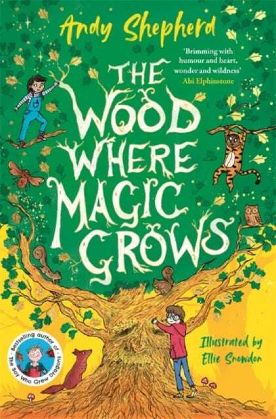 The Wood Where Magic Grows an enchanting new series from the bestselling author of The Boy Who Grew Dragons