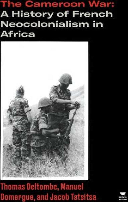 The Cameroon War  A History of French Neocolonialism in Africa