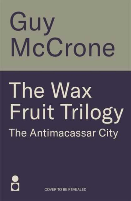 The Wax Fruit Trilogy: The Antimacassar City
