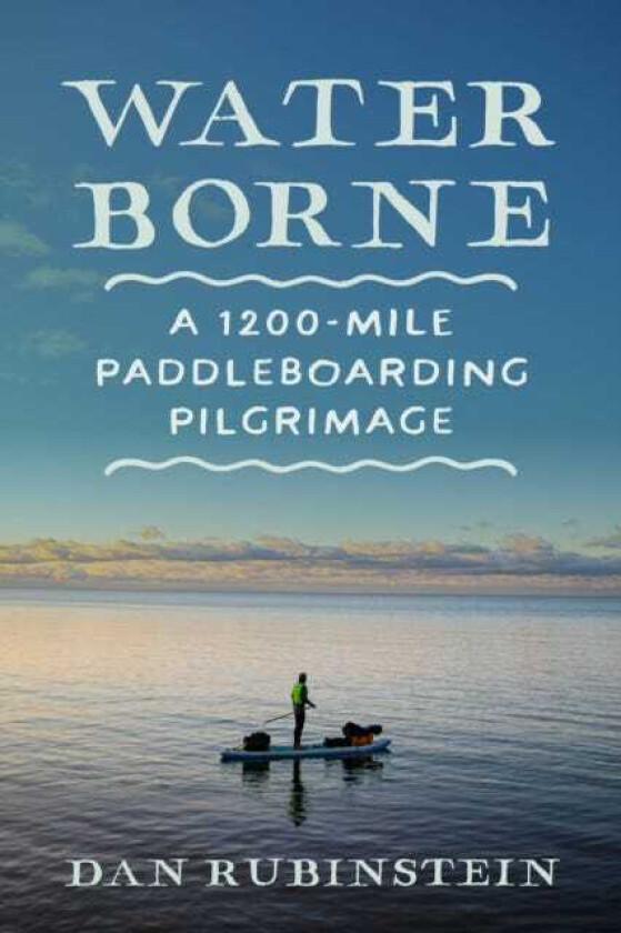 Water Borne A 1,200Mile Paddleboarding Pilgrimage