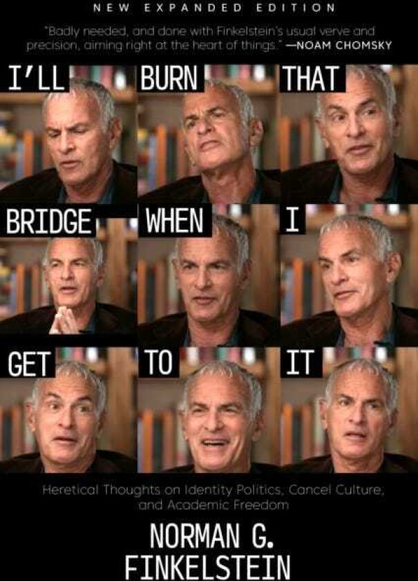 I'll Burn That Bridge When I Get to It Heretical Thoughts on Identity Politics, Cancel Culture, and Academic Freedom