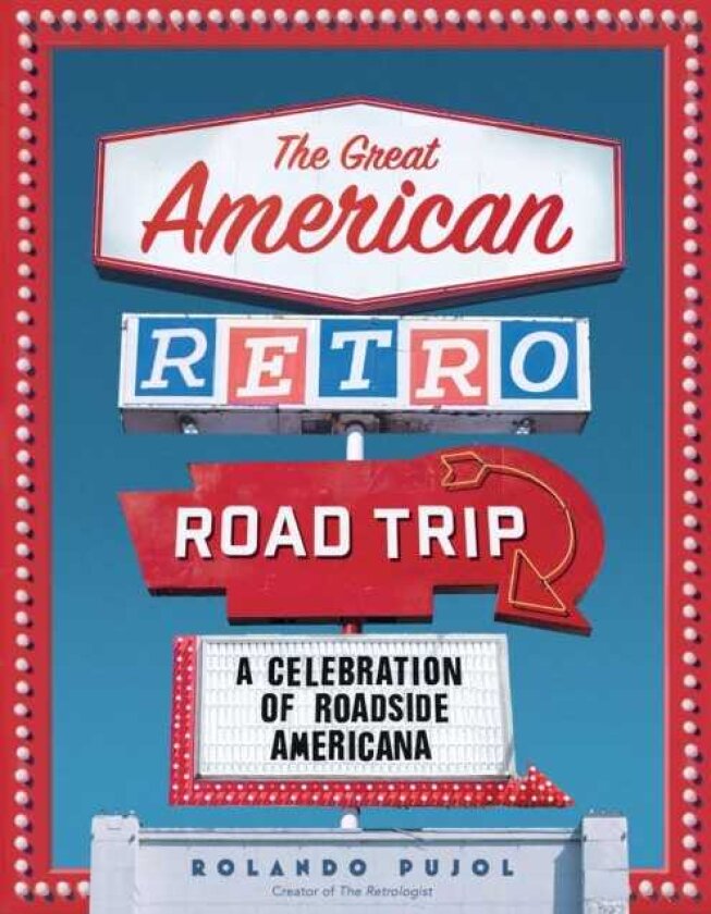 The Great American Retro Road Trip A Celebration of Roadside Americana