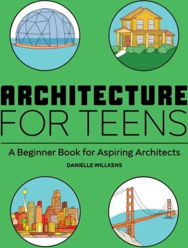Architecture for Teens A Beginner's Book for Aspiring Architects