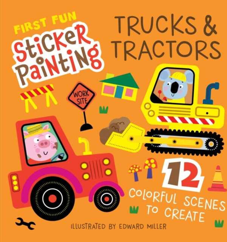 First Fun Sticker Painting: Trucks & Tractors 12 Colorful Scenes to Create