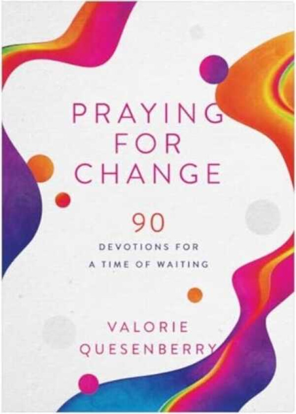 Praying for Change 90 Devotions for a Time of Waiting