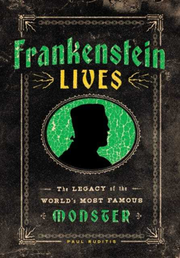 Frankenstein Lives The Legacy of the World's Most Famous Monster