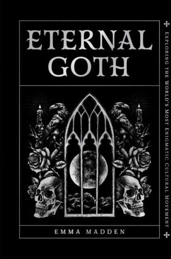 Eternal Goth Exploring the World’s Most Enigmatic Cultural Movement