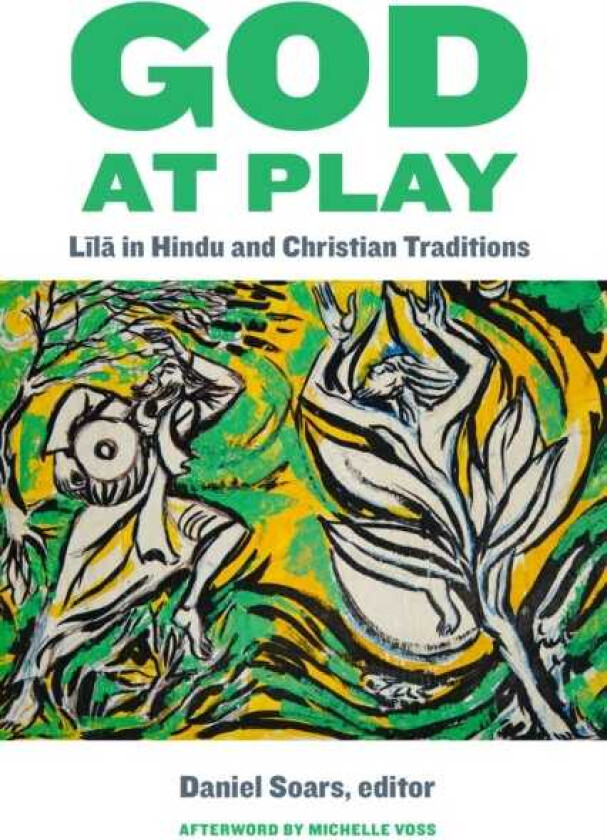 God at Play Lila in Hindu and Christian Traditions