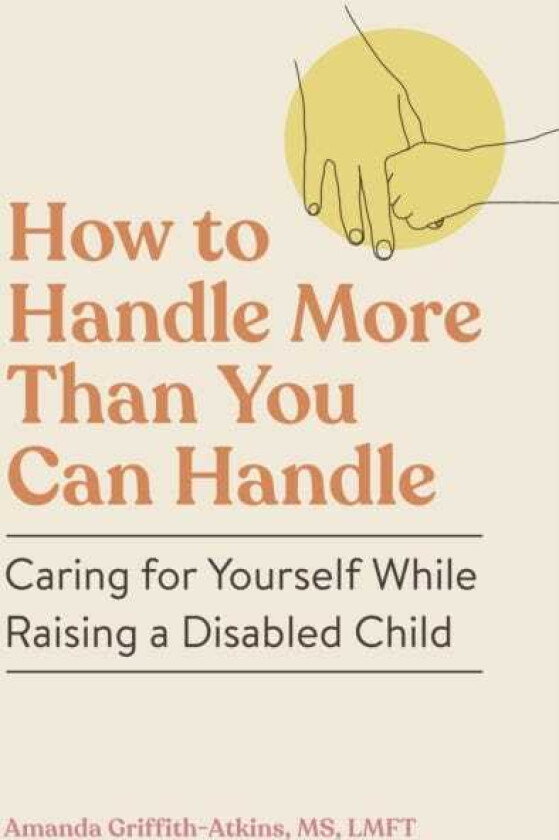 How to Handle More Than You Can Handle Caring for Yourself While Raising a Disabled Child
