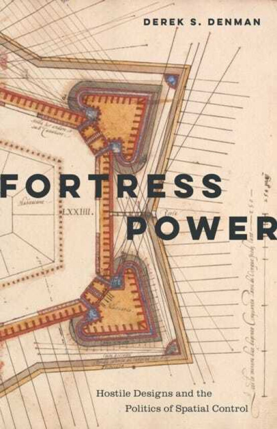 Fortress Power Hostile Designs and the Politics of Spatial Control
