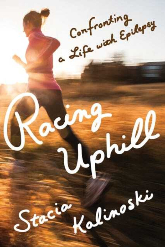 Racing Uphill Confronting a Life with Epilepsy