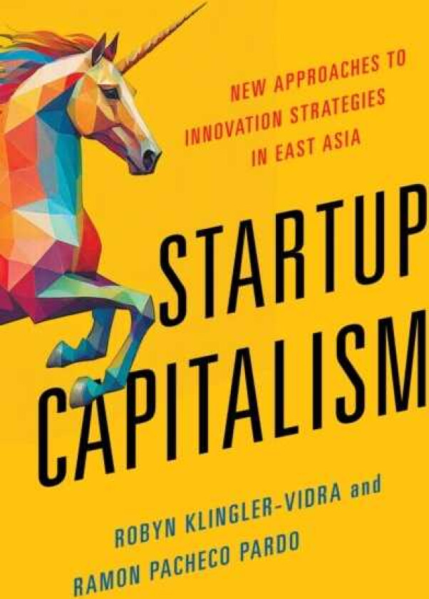 Startup Capitalism New Approaches to Innovation Strategies in East Asia