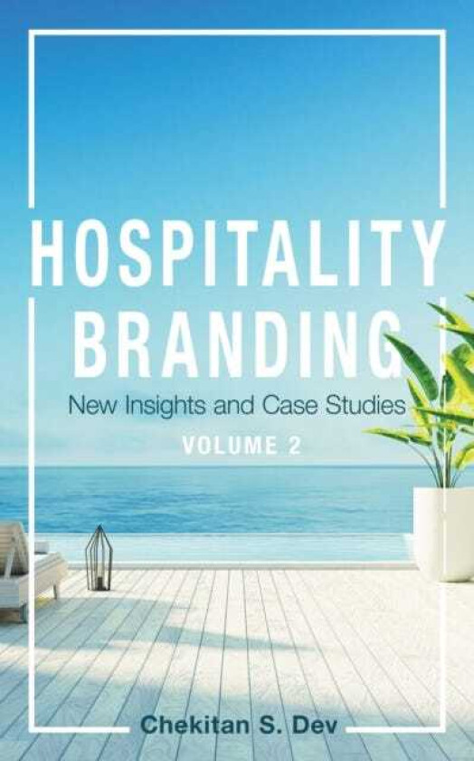 Hospitality Branding, Volume 2 New Insights and Case Studies