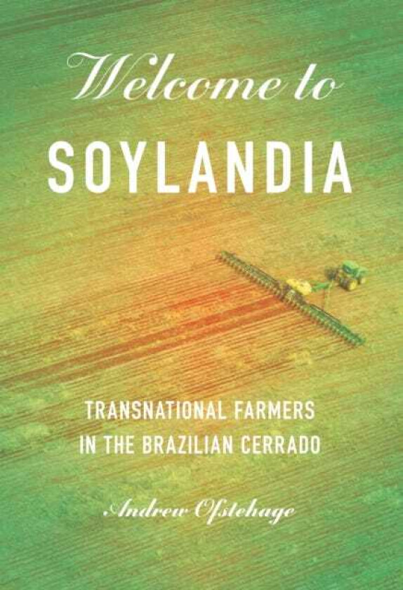 Welcome to Soylandia Transnational Farmers in the Brazilian Cerrado