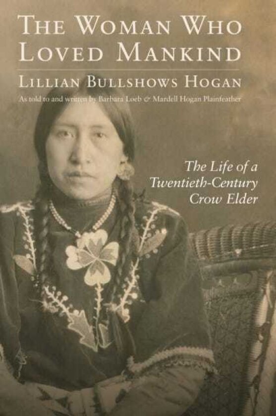 The Woman Who Loved Mankind The Life of a TwentiethCentury Crow Elder