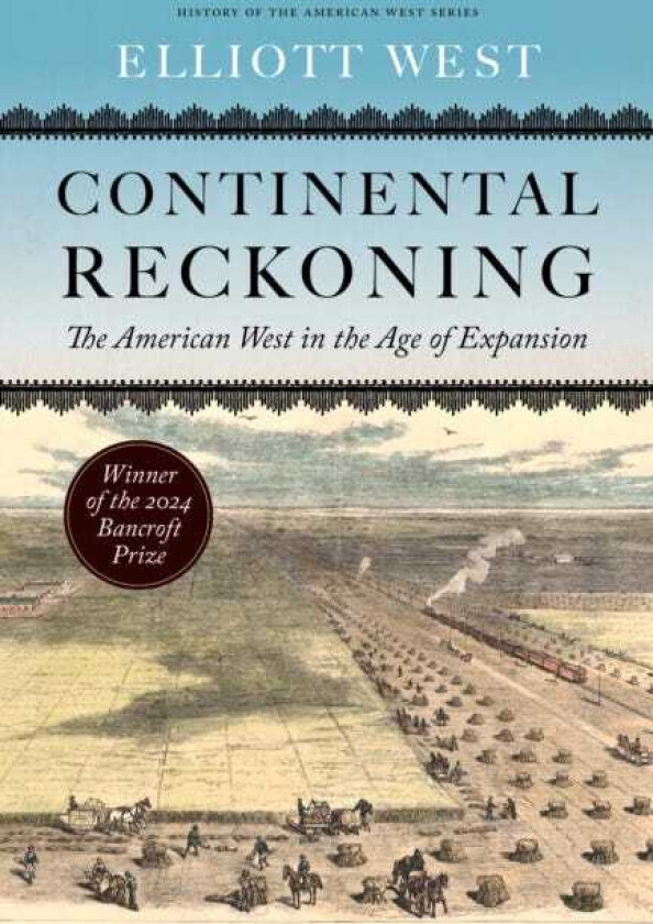 Continental Reckoning The American West in the Age of Expansion