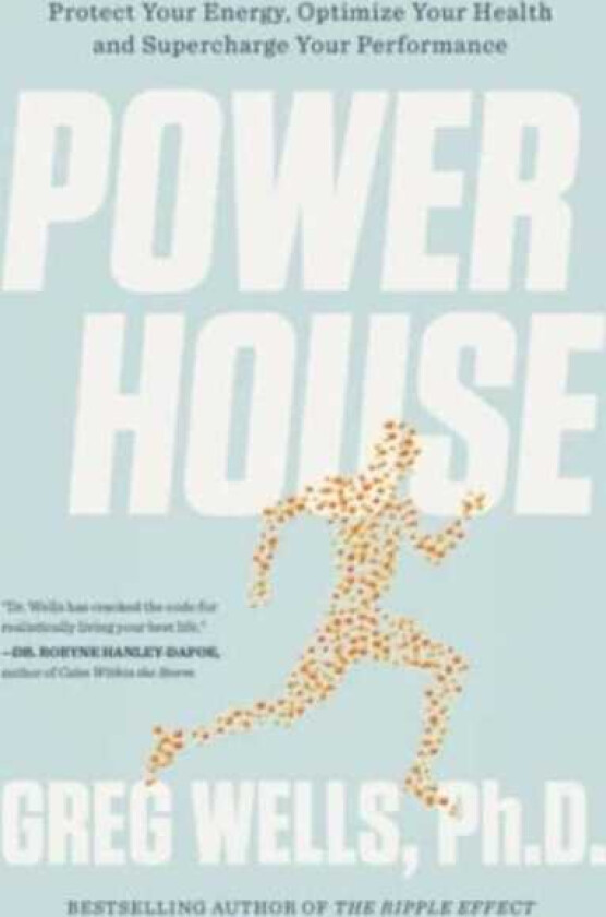 Powerhouse Protect Your Energy, Optimize Your Health and Supercharge Your Performance